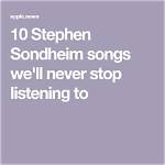 10 Stephen Sondheim Songs We'll Never Stop Listening to ·