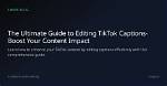 A Comprehensive Guide to Editing Captions on Tiktok