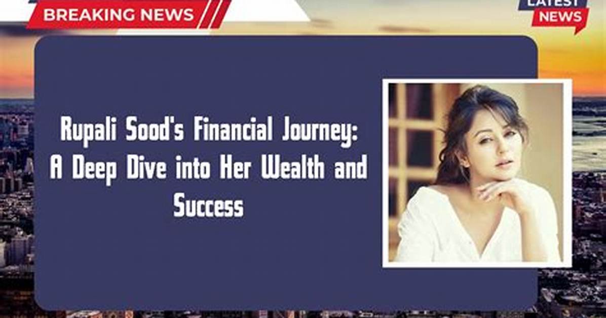 A Deep Dive into Her Wealth