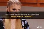 Ari from 90 Day Fiancs Plastic Surgery Rumours Explored Mon 25 October 2021 11:03 Helen