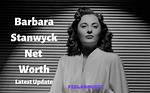 Barbara Stanwyck – Biography, Net Worth, Was She a Lesbian, How Did She Died?