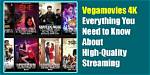 Best 4K Vegamovies High-Quality Streaming: a Cinematic Journey You Deserve