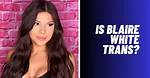 Blaire White: Understanding Her Sexuality and Identity