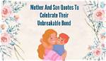 Celebrating the Unbreakable Connection: a Dive into Mother-Son Bond Quotes