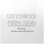 Cottonwood Firing Squad | Lyrics, Song Meanings & Music Videos