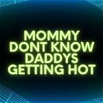 Daddy Don't Know Mommy's Getting Down