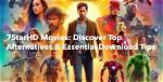 Discover the World of 7Starhd Movies: Your Ultimate Guide to Streaming and Downloading