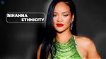 Exploring Rihanna's Ethnic Background: What Is Rihanna's Race?