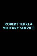 Exploring Robert Terkla Military Service
