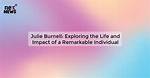 Exploring the Remarkable Life of Julie Wise: a Profile of Inspiration