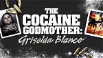 Griselda Blanco: the Godmother of Cocaine