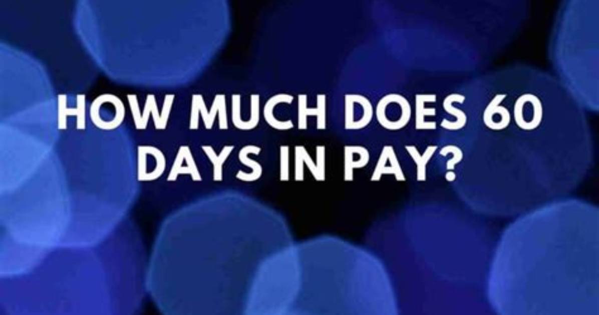 How Much Does 60 Days in Pay?