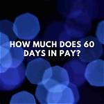 How Much Does 60 Days in Pay?
