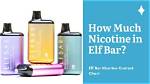 How Much Nicotine Is in an Elf Bar?