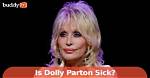 Is Dolly Parton Sick? Did Dolly Parton Passed Away? Did Country Singer Die?