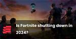 Is Fortnite Shutting Down in 2023? the Truth to These Rumors |