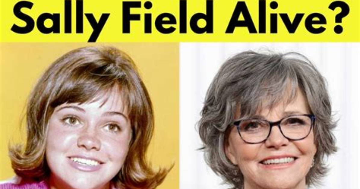 Is Sally Field Dead? the Truth Behind the Death Hoax of the Veteran Actress