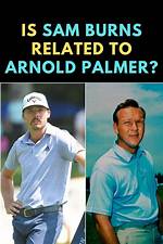 Is Sam Burns Related to Arnold Palmer? |