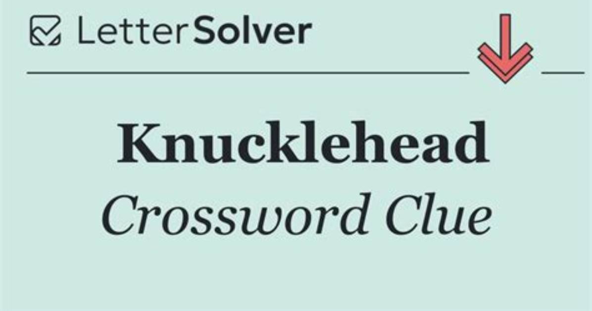 Knucklehead Crossword Clue ·