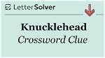 Knucklehead Crossword Clue ·