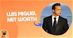 Luis Miguel's Net Worth in 2024 Revealed
