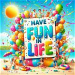 Meaning Have Fun in Life ·