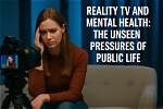 Mental Health, Fame, and Reality Tv