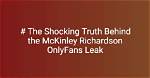 Mickenly Richardson Leak Exposed: Uncovering the Truth