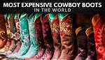 Most Expensive Cowboy Boots in the World