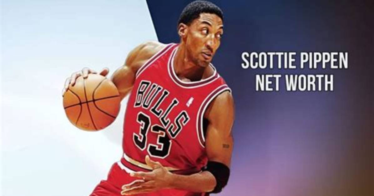 Scottie Pippen's Net Worth: a Detailed Breakdown