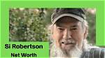 Si Robertson Net Worth 2024