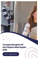 Sophie Belle Clapton: a Comprehensive Insight into Eric Clapton's Daughter