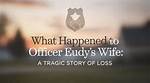 Supporting the Grieving Wife of Officer Eudy
