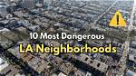 The 5 Most Worst Neighborhoods in Los Angeles: a List of High-Crime Areas