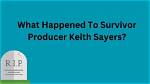 The Downfall of Keith Sayers, Survivor Producer Exposed