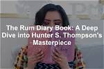 The Rum Diary: a Deep Dive into the Life and Works of Hunter S. Thompson