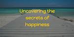 Uncovering Secrets and Unveiling Happiness
