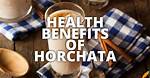 Unlock the Hidden Health Benefits of Horchata: Discoveries and Insights