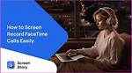 Unlocking the Mystery: Can You See Screen Record on Facetime?