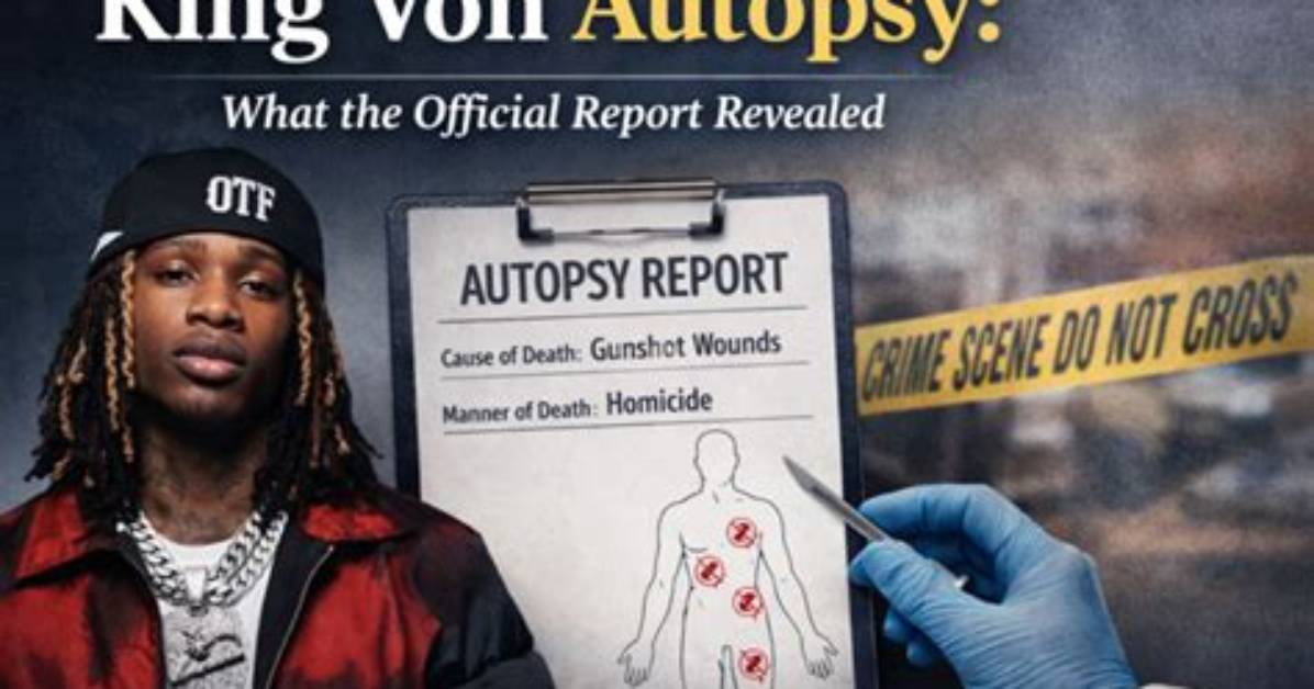 Unraveling the Mystery: King Von Autopsy Report and Its Implications
