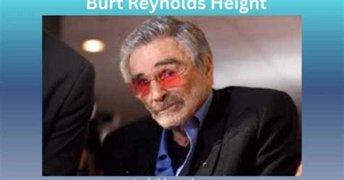 Unveiling Burt Reynolds' Height: Discoveries and Insights
