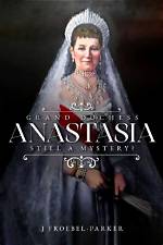 Unveiling the Enigmatic Life of Grand Duchess Anastasia