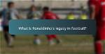 Unveiling the Legacy: the Influence of Ronaldinho's Parents