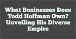 Unveiling the Reasons Behind Todd Hoffman's Departure from "Gold Rush"