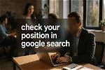 Unveiling the Secrets: Check Your Search Position in Google