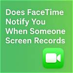 Unveiling the Truth: Does Facetime Notify Screen Recording?