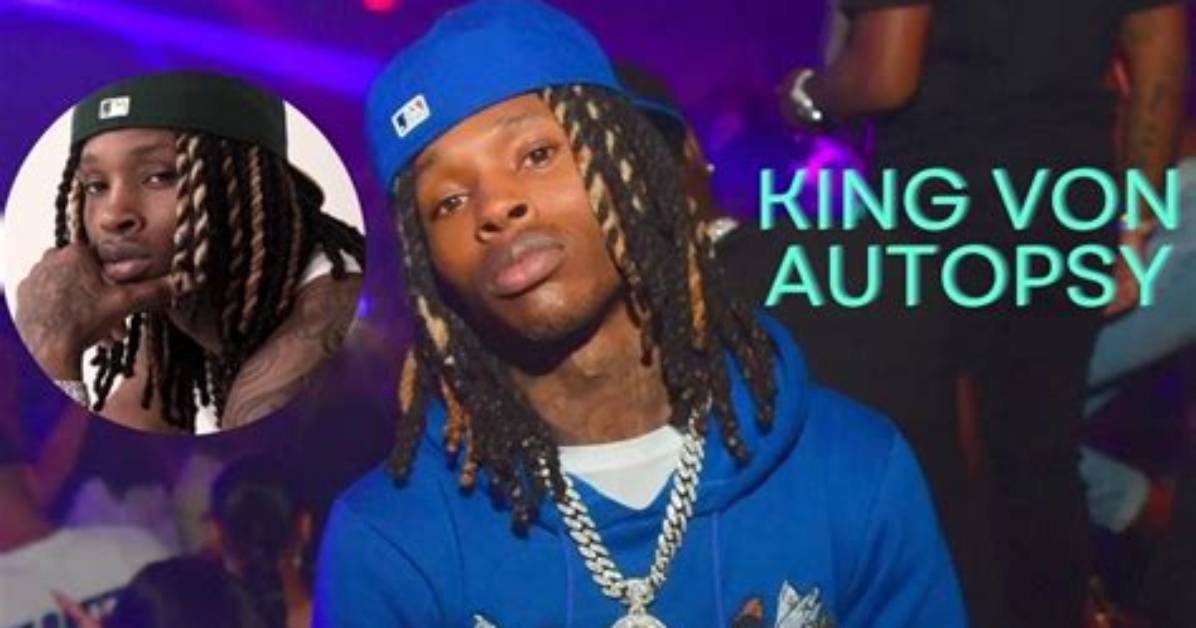 Unveiling the Truth: King Von's Autopsy Report and Its Implications