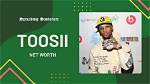 Unveiling Toosii's Net Worth 2022: Discoveries and Insights