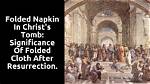 What Is the Significance of the Folded Napkin in Christ’s Tomb After the Resurrection? |
