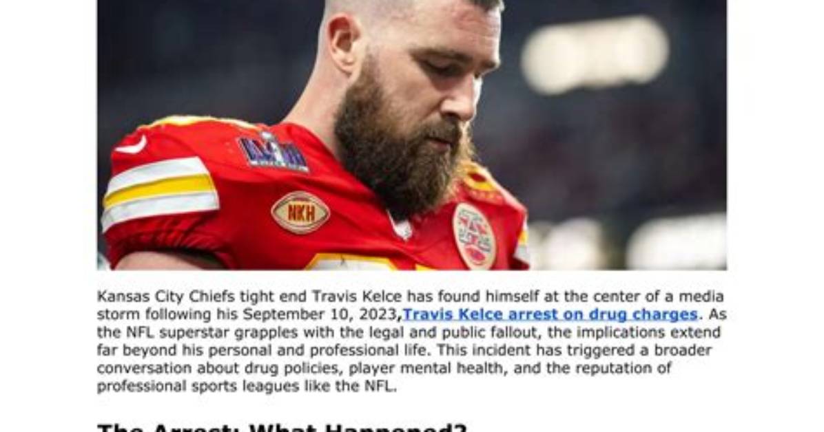 Why Is Travis Kelce Arrested? Drug Charges and Latest News on the Nfl Player